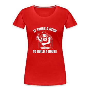 Es Braucht Stud, Um Ein Haus Für Alle Zimmerleute - Frauen Premium Bio T-Shirt - Rot - Vorne - Mia (176cm)