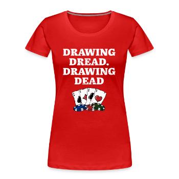 Drawing Dread Drawing Dead Gambler Poker Gambling - Women's Premium Organic T-Shirt - red - Front - Mia (176cm)