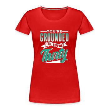 Tu es enraciné jusqu’à ce que tu aies trente ans Et papa père - T-shirt bio Premium Femme - rouge - Devant - Mia (176cm)