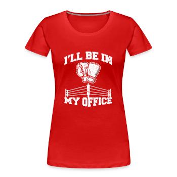Je serai dans mon bureau Drôle d’amateur de boxe Boxing Coa - T-shirt bio Premium Femme - rouge - Devant - Mia (176cm)