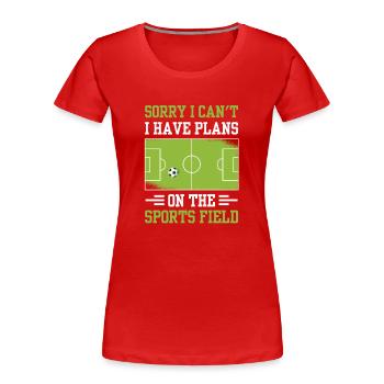 Ich Habe Pläne Auf Dem Sportplatz Fußball Sorry - Frauen Premium Bio T-Shirt - Rot - Vorne - Mia (176cm)