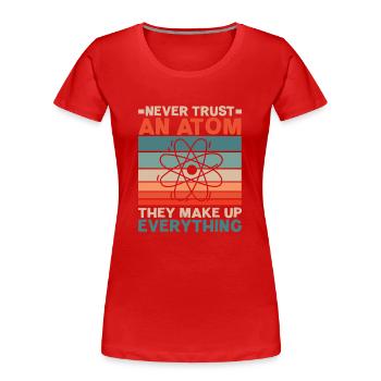 Traue niemals einem Atom Sie machen alles aus - Frauen Premium Bio T-Shirt - Rot - Vorne - Mia (176cm)