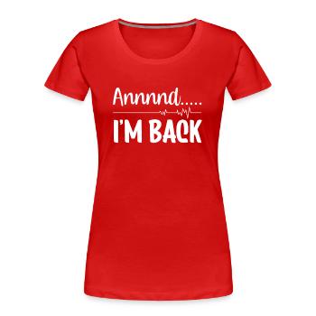 Et je suis de retour là-bas crise cardiaque crise cardiaque - T-shirt bio Premium Femme - rouge - Devant - Mia (176cm)