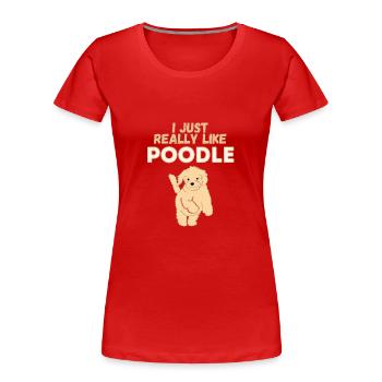 I Just Really Like Poodles Dog Gift - Frauen Premium Bio T-Shirt - Rot - Vorne - Mia (176cm)