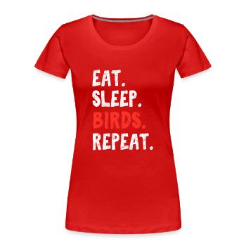 Manger Dormir Oiseaux Répéter Oiseaux Amoureux Des Oiseaux Observation des oiseaux Bi - T-shirt bio Premium Femme - rouge - Devant - Mia (176cm)