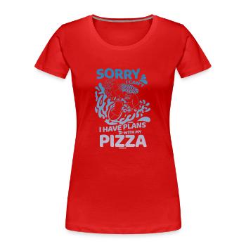 Sorry I Can't I Have Plans With My Pizza - Frauen Premium Bio T-Shirt - Rot - Vorne - Mia (176cm)