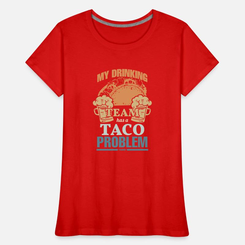 My Drinking Team Has A Taco Problem Frauen Premium Bio T-Shirt