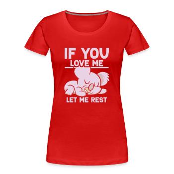 Wenn Du Mich Liebst Lass Mich Ruhen Koalas Koala - Frauen Premium Bio T-Shirt - Rot - Vorne - Mia (176cm)