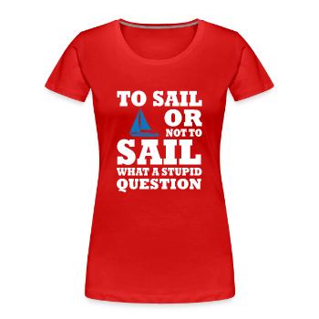 Lustiges Segelboot-zitat-segeln - Frauen Premium Bio T-Shirt - Rot - Vorne - Mia (176cm)