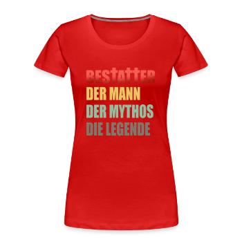 Bestatter der Mann der Mythos die Legende - Frauen Premium Bio T-Shirt - Rot - Vorne - Mia (176cm)