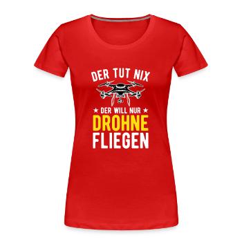 Der Tut Nix Der Will Nur Drohne Fliegen Drohnen - Frauen Premium Bio T-Shirt - Rot - Vorne - Mia (176cm)
