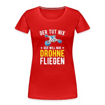 Der Tut Nix Der Will Nur Drohne Fliegen Drohnen - Frauen Premium Bio T-Shirt - Rot - Vorne - Mia (176cm)
