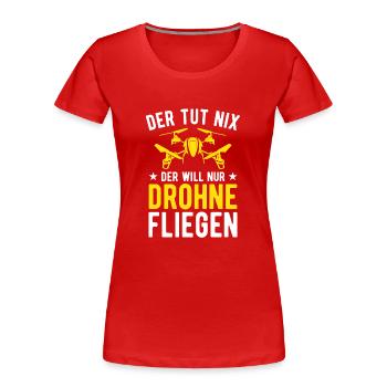 Der Tut Nix Der Will Nur Drohne Fliegen Drohnen - Frauen Premium Bio T-Shirt - Rot - Vorne - Mia (176cm)