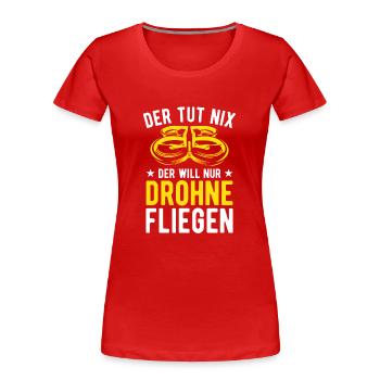 Der Tut Nix Der Will Nur Drohne Fliegen Drohnen - Frauen Premium Bio T-Shirt - Rot - Vorne - Mia (176cm)
