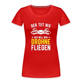 Der Tut Nix Der Will Nur Drohne Fliegen Drohnen - Frauen Premium Bio T-Shirt - Rot - Vorne - Mia (176cm)