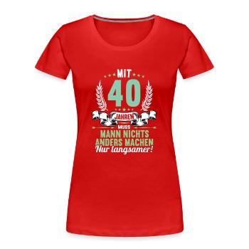 Mit 40 nichts anders nur langsamer 40 Geburtstag - Frauen Premium Bio T-Shirt - Rot - Vorne - Mia (176cm)