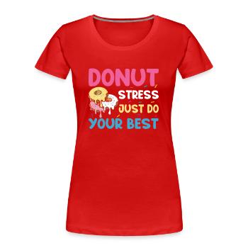 Test Day Kids - Donut Stress Just Do Your Best - Frauen Premium Bio T-Shirt - Rot - Vorne - Mia (176cm)