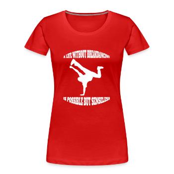 Tanzsport Breakdance Geschenk Tanzen Tänzer - Frauen Premium Bio T-Shirt - Rot - Vorne - Mia (176cm)