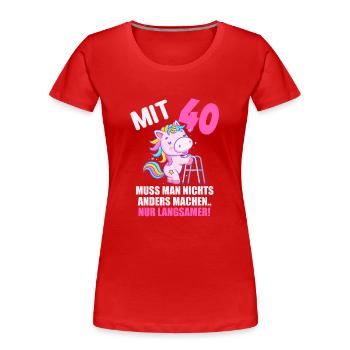 Mit 40 nichts anders nur langsamer 40 Geburtstag - Frauen Premium Bio T-Shirt - Rot - Vorne - Mia (176cm)