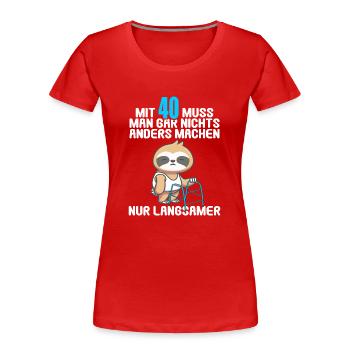 Mit 40 nichts anders nur langsamer 40 Geburtstag - Frauen Premium Bio T-Shirt - Rot - Vorne - Mia (176cm)