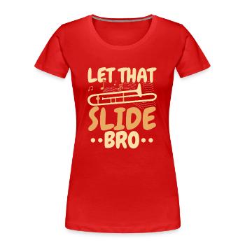 Let That Slide Bro Trombonist Musician - Women's Premium Organic T-Shirt - red - Front - Mia (176cm)
