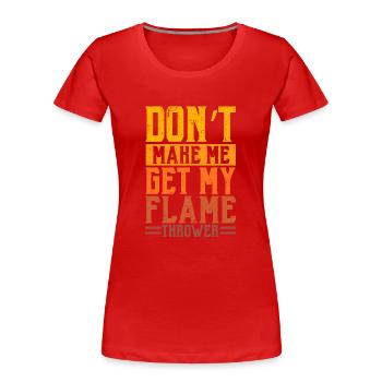 Ne me faites pas faire mes flammes de lance-flammes - T-shirt bio Premium Femme - rouge - Devant - Mia (176cm)