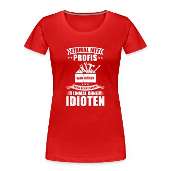 Einmal Mit Profis Arbeiten - Frauen Premium Bio T-Shirt - Rot - Vorne - Mia (176cm)