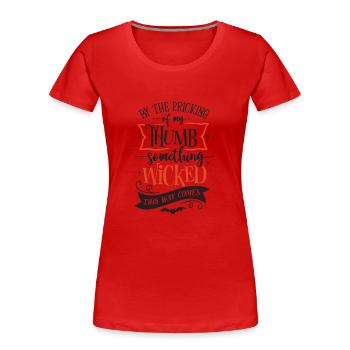 By the pricking of my Thumb something wicked comes - Frauen Premium Bio T-Shirt - Rot - Vorne - Mia (176cm)