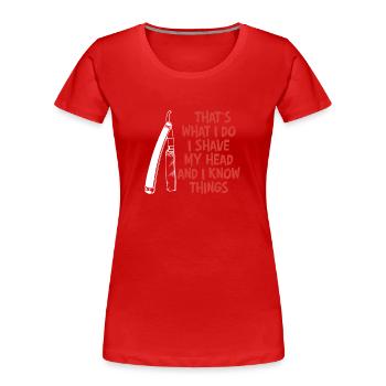 Das ist es, was ich tue - ich rasiere mir den Kopf und weiß Dinge - Frauen Premium Bio T-Shirt - Rot - Vorne - Mia (176cm)
