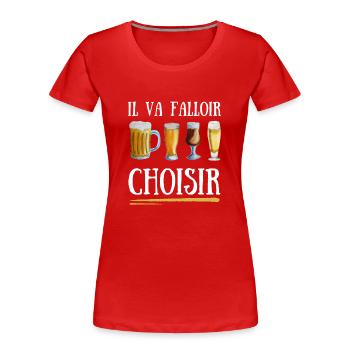 Bières Il va falloir choisir - T-shirt bio Premium Femme - rouge - Devant - Mia (176cm)