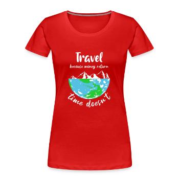 travel because money return time doesn't - Frauen Premium Bio T-Shirt - Rot - Vorne - Mia (176cm)