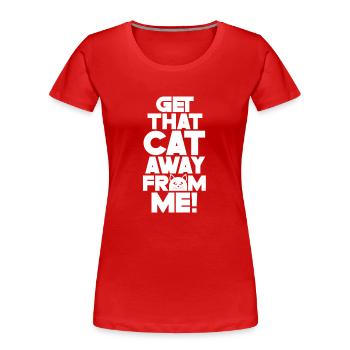 Take The Cat Away From Me Dog Puppy Lover - Women's Premium Organic T-Shirt - red - Front - Mia (176cm)