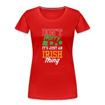 Don't worry this is just an Irish quirk Irishman - Women's Premium Organic T-Shirt - red - Front - Mia (176cm)