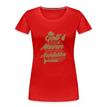 Gott erschuf den Maurer, weil Architekten Beratung - Frauen Premium Bio T-Shirt - Rot - Vorne - Mia (176cm)