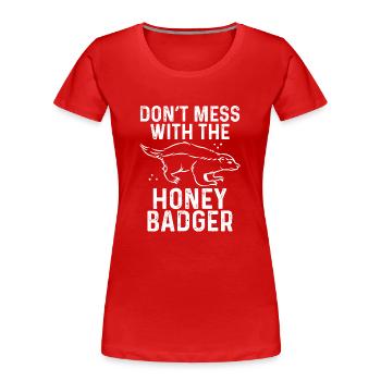 Leg Dich Nicht Mit Dem Honigdachs An - Frauen Premium Bio T-Shirt - Rot - Vorne - Mia (176cm)
