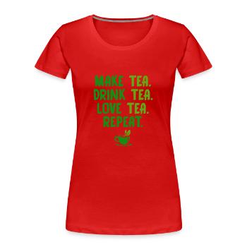 Make Tea Drink Tea Love Tea Repeat Tea Drinker Bre - Frauen Premium Bio T-Shirt - Rot - Vorne - Mia (176cm)