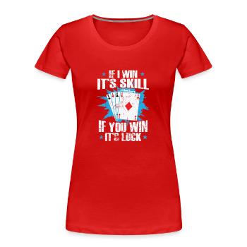 If I Win It's Skill If you Win it's Luck - Frauen Premium Bio T-Shirt - Rot - Vorne - Mia (176cm)