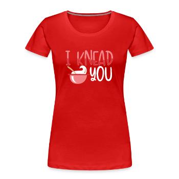 I knead you dough - Women's Premium Organic T-Shirt - red - Front - Mia (176cm)