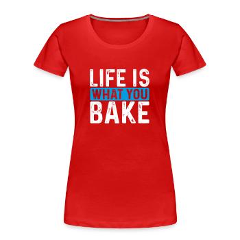 Leben Ist, Was Man Mit Teig Backt - Frauen Premium Bio T-Shirt - Rot - Vorne - Mia (176cm)