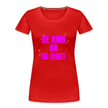 be kind or be quiet - Women's Premium Organic T-Shirt - red - Front - Mia (176cm)