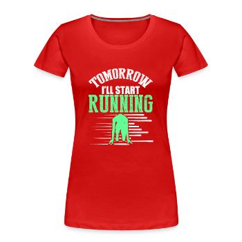 starte morgen rennen - Frauen Premium Bio T-Shirt - Rot - Vorne - Mia (176cm)