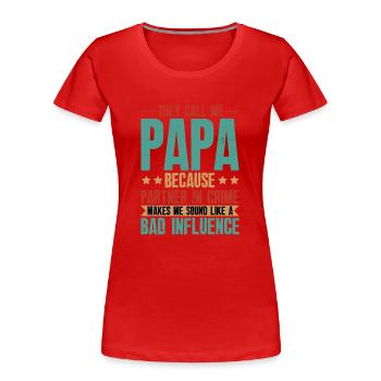 Papa schlechter Einfluss - Vater Geschenk - Frauen Premium Bio T-Shirt - Rot - Vorne - Mia (176cm)