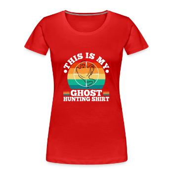 This is my ghost hunting shirt - Women's Premium Organic T-Shirt - red - Front - Mia (176cm)
