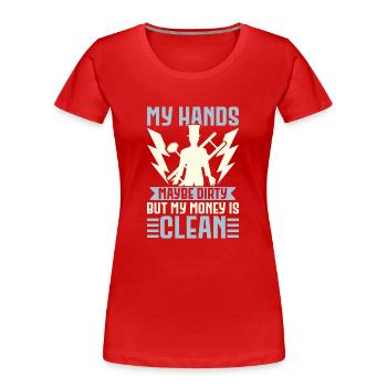 My hands may be dirty, but my money i - Women's Premium Organic T-Shirt - red - Front - Mia (176cm)