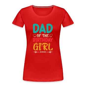 Dad's Little Princess Girl Birthday - Women's Premium Organic T-Shirt - red - Front - Mia (176cm)