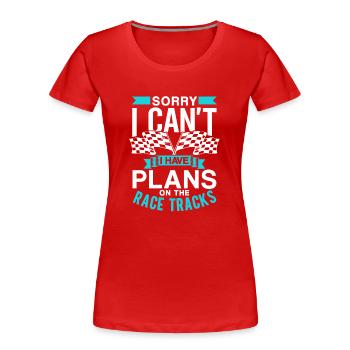 Kann Leider Nicht Ich Habe Pläne Auf Rennstrecken - Frauen Premium Bio T-Shirt - Rot - Vorne - Mia (176cm)