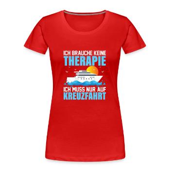 Ich brauche keine Therapie Ich muss auf Kreuzfahrt - Frauen Premium Bio T-Shirt - Rot - Vorne - Mia (176cm)