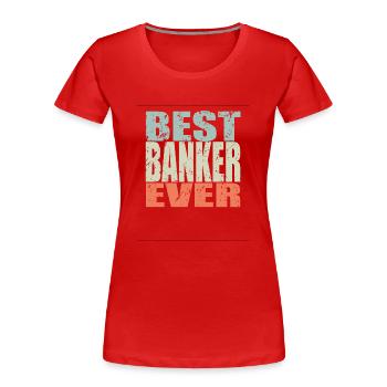 Best Bankkaufmann ever Bankkaufmann Geschenk - Frauen Premium Bio T-Shirt - Rot - Vorne - Mia (176cm)
