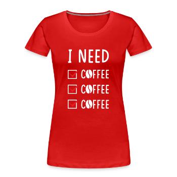 Kaffee Kaffee Kaffee - Frauen Premium Bio T-Shirt - Rot - Vorne - Mia (176cm)
