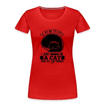 Screw People veut faire des trucs de chat - T-shirt bio Premium Femme - rouge - Devant - Mia (176cm)